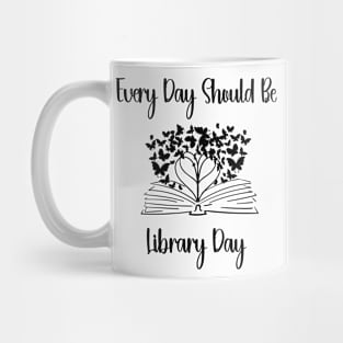 Every Day Should Be Library Day Librarian Library LOVER Quotes Mug